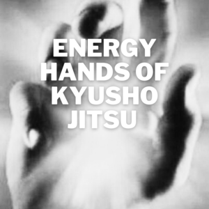 * Energy Hands of Kyusho Jitsu