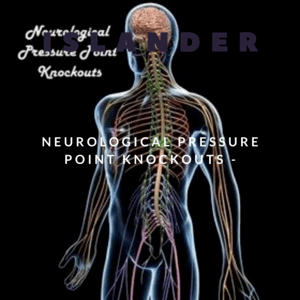 * Neurological Pressure Point Knockouts -