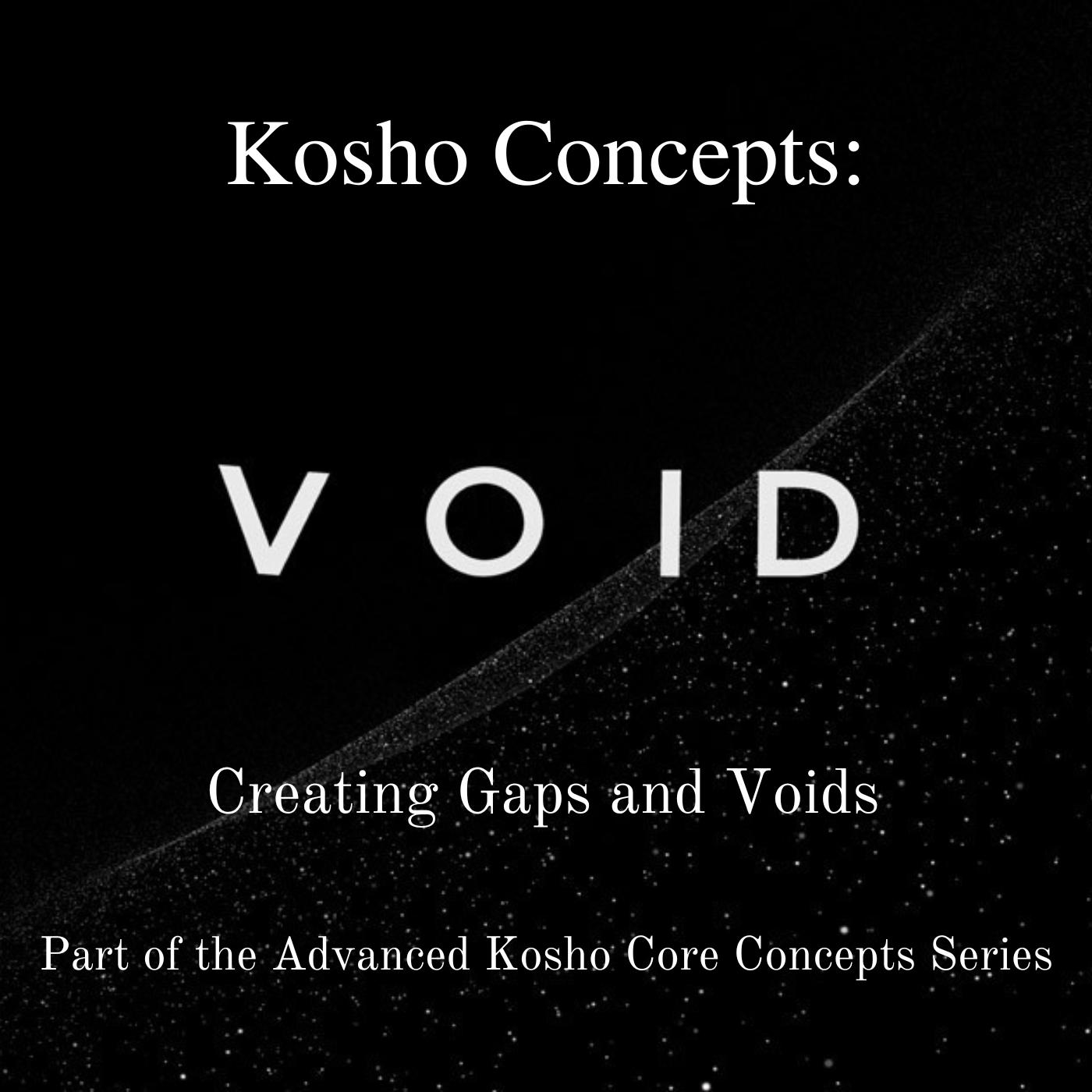 * Kosho Concepts: Creating Gaps and Voids